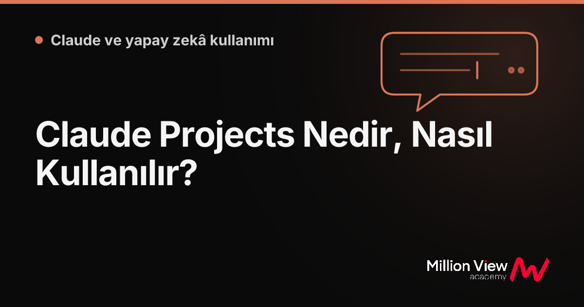 Claude Projects Nedir, Nasıl Kullanılır?