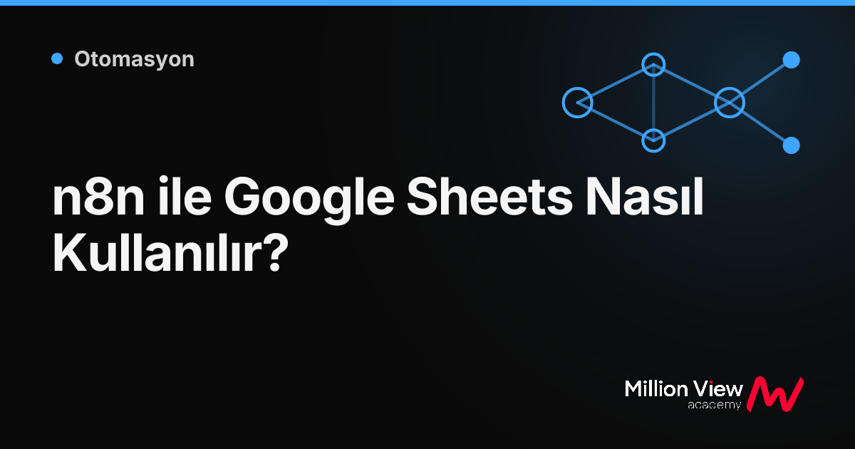 n8n ile Google Sheets Nasıl Kullanılır?
