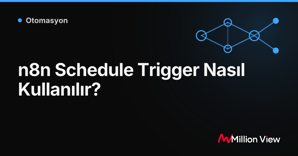 n8n Schedule Trigger Nasıl Kullanılır?