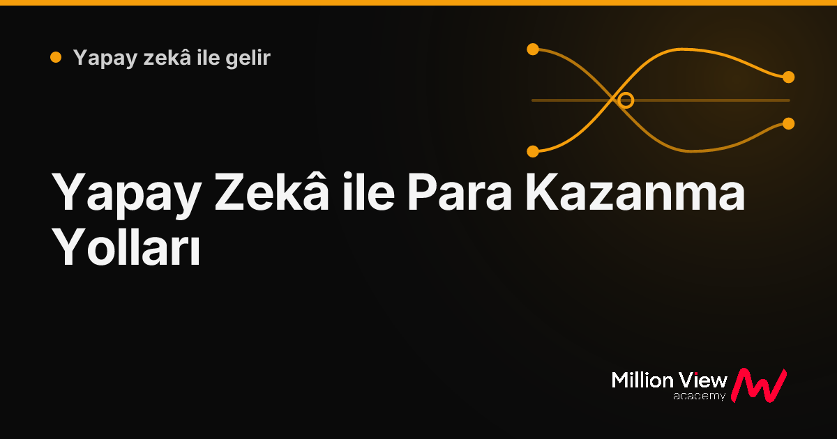 Yapay Zekâ ile Para Kazanma Yolları