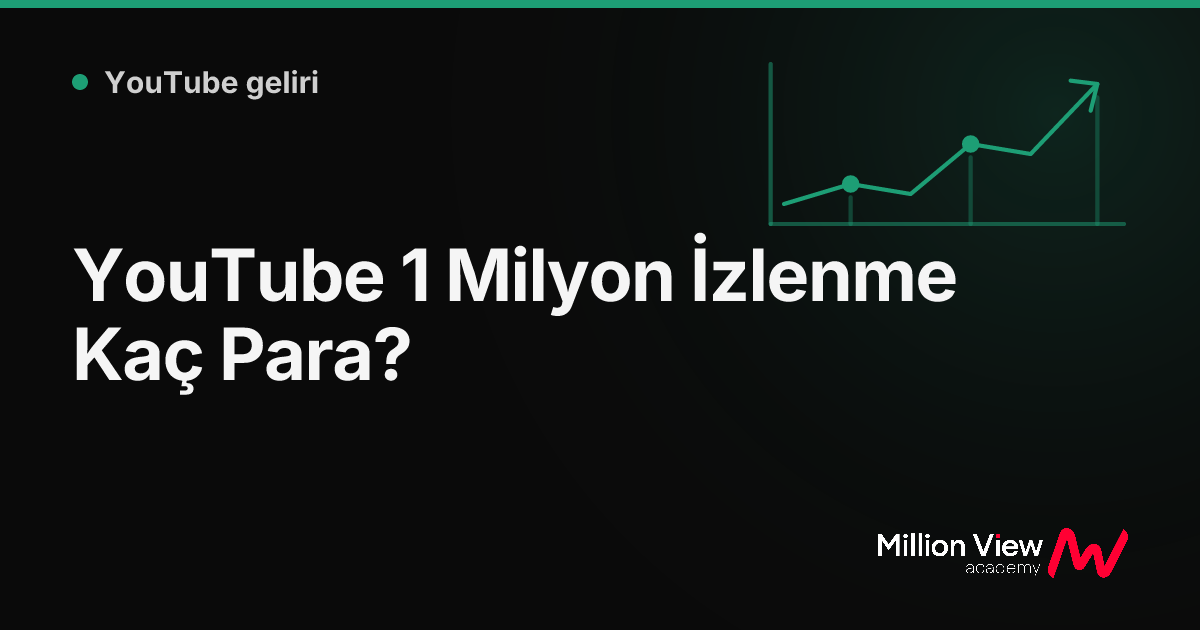 YouTube 1 Milyon İzlenme Kaç Para?