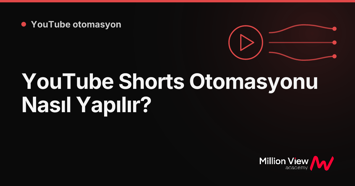 YouTube Shorts Otomasyonu Nasıl Yapılır?